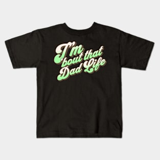 I'm About That Dad Life Kids T-Shirt